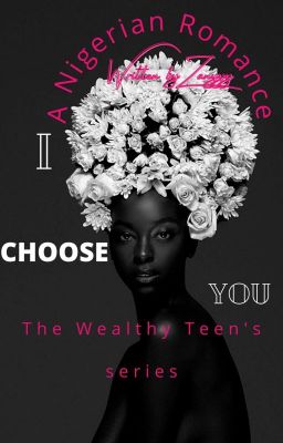 I Choose You (A Nigerian romance): Book 1&2