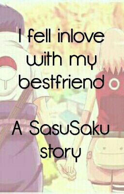 I fell in love with my bestfriend (sasusaku)