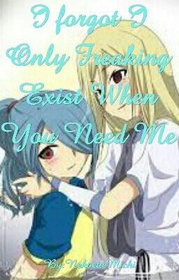 I forgot I only Freaking exist when you need me. (AphroKaze Fanfic)