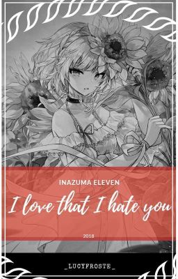 I hate that I love you | Inazuma eleven [Wolno Pisane]