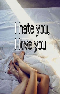 ~I hate you, I love you~ 