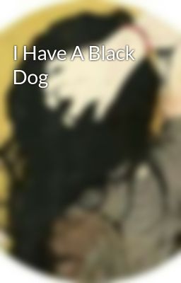 I Have A Black Dog