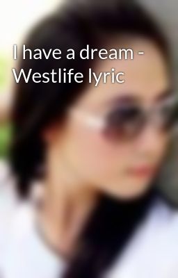 I have a dream - Westlife lyric