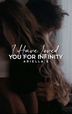 I Have Loved You For Infinity | ✐