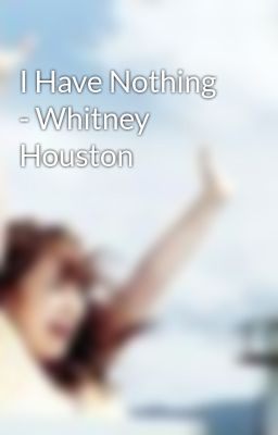 I Have Nothing - Whitney Houston