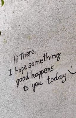 I hope something good happens to you.