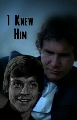 I Knew Him (Star Wars AU Shortstory)