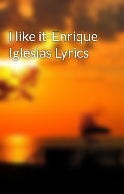 I like it-Enrique Iglesias Lyrics