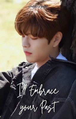 I'll embrace your past ꒱ seungbin