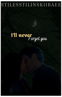 I'll never forget you || stiles stilinski⁵