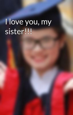 I love you, my sister!!!