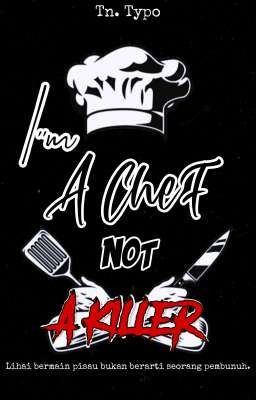 I'M A CHEF NOT A KILLER(Terbit Di CABACA)