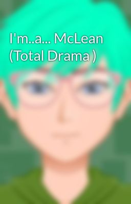 I'm..a... McLean (Total Drama ) 