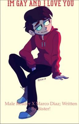 I'm gay and I love you (Male Reader x Marco Diaz)