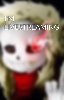 I'M LIVESTREAMING