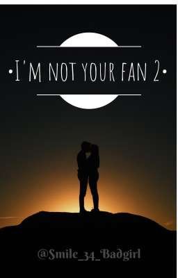 •I'm not your fan 2• zakończona