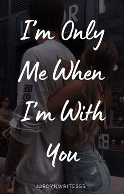 I'm Only Me When I'm With You