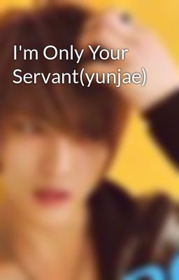 I'm Only Your Servant(yunjae)