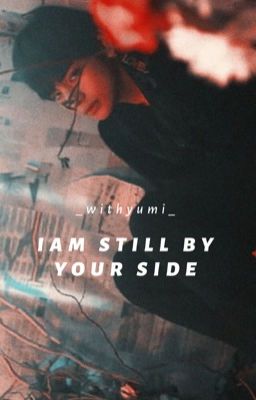 I'm still by your side • Taehyung | SE- Hoàn |