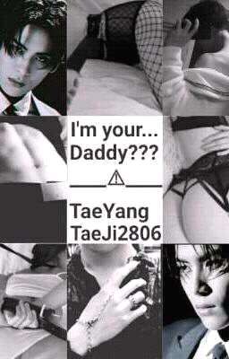 I'm your...Daddy???⚠(+18 Yoo Tae Yang)