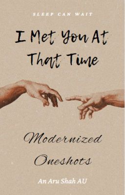 I Met You At That Time: Modernized Oneshots ~ An Aru Shah AU