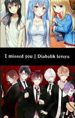 I missed you || Diabolik lovers