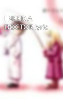 I NEED A DOCTOR lyric
