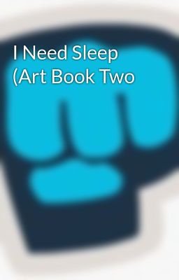 I Need Sleep (Art Book Two