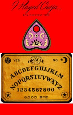 I Played Ouija For The First Time