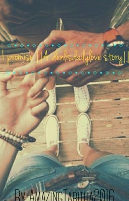 I promise  💙 ||denisdaily love story||