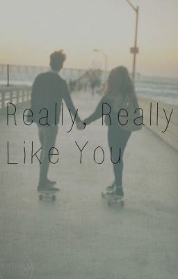 I Really, Really Like You