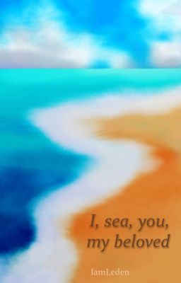 I, sea, you, my beloved