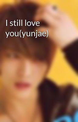 I still love you(yunjae)