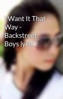 I Want It That Way - Backstreet Boys lyric