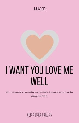 I want you love me well [LTW #1]