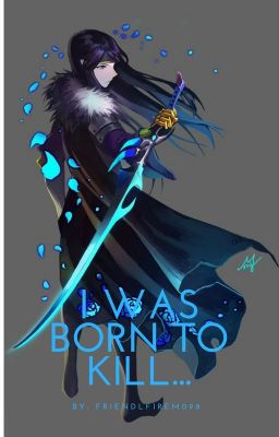 I Was Born To Kill... (RWBY x Evil! Male Reader)