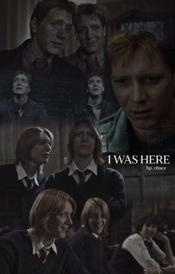 I was here /Fred Weasley/