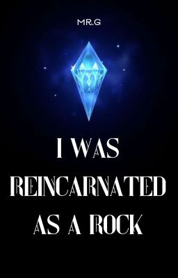 I WAS REINCARNATED AS A ROCK