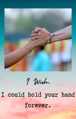 I Wish I Could Hold Your Hand Forever...- By Janescripter ✓