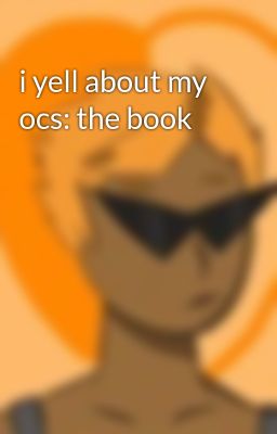 i yell about my ocs: the book