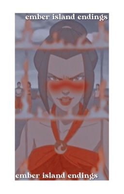 i. 𝒆𝒎𝒃𝒆𝒓 𝒊𝒔𝒍𝒂𝒏𝒅 𝒆𝒏𝒅𝒊𝒏𝒈𝒔 ━━ (     azula.     )