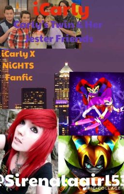 iCarly: Carly's Twin & Her Jester Friends (iCarly X NiGHTS Fanfic)