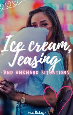 Ice cream, Teasing and Awkward Situations