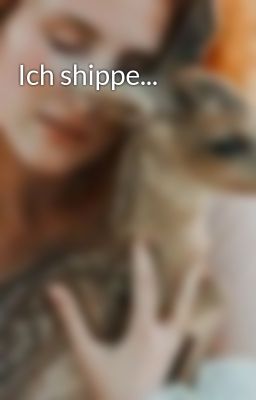 Ich shippe...