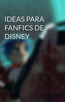 IDEAS PARA FANFICS DE DISNEY 