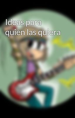 Ideas para quien las quiera