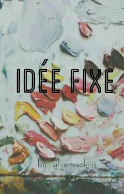 Idée Fixe [BTS Fanfiction 2] (Hiatus)