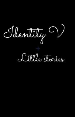 Identity V ( little stories) 