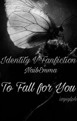 [Identity V] NaibEmma - To Fall for You