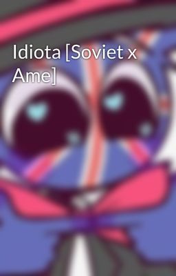 Idiota [Soviet x Ame]